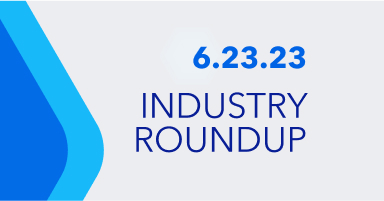 Industry Roundup Thumbnail - June 23 2023